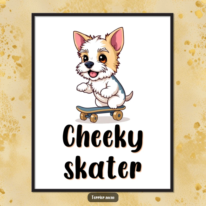 Funny Terrier poster, cheeky dog, riding skateboard, cool pet, humorous wall art, pet decor, wonderful funny gift.